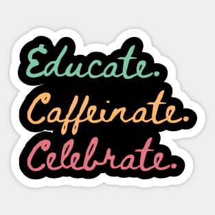 Educate Coffeinate Celebrate | Women's Shirt For Coffee-loving Teachers Sticker